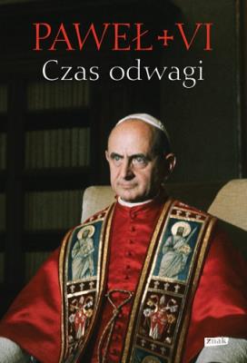 Czas odwagi Nieznane listy. Autor: Paweł VI. SmakLiter.pl Okładka książki Czas odwagi Nieznane listy