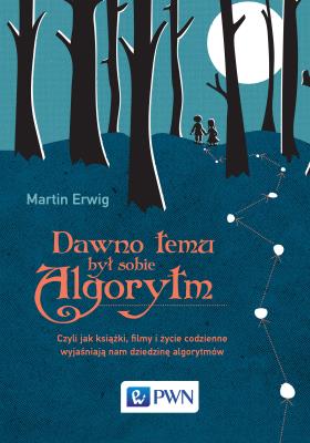 Dawno temu był sobie algorytm. Autor: Martin Erwig. SmakLiter.pl Okładka książki Dawno temu był sobie algorytm