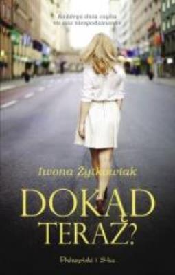 Dokąd teraz DL. Autor: Żytkowiak Iwona Małgorzata. SmakLiter.pl Okładka książki Dokąd teraz DL