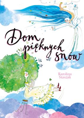 Dom pięknych snów. Autor: Staszak Karolina. SmakLiter.pl Okładka książki Dom pięknych snów