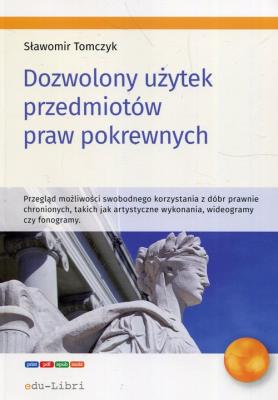 Dozwolony użytek przedmiotów praw pokrewnych. Autor: Tomczyk Sławomir. SmakLiter.pl Okładka książki Dozwolony użytek przedmiotów praw pokrewnych