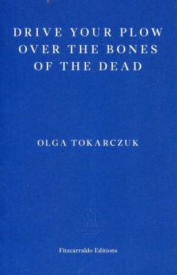 Drive your Plow over the Bones of the Dead. Autor: Olga Tokarczuk. SmakLiter.pl Okładka książki Drive your Plow over the Bones of the Dead