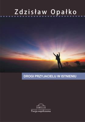 Drogi przyjacielu w istnieniu. Autor: Opałko Zdzisław. SmakLiter.pl Okładka książki Drogi przyjacielu w istnieniu