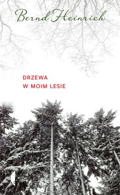DRZEWA W MOIM LESIE. Autor: Bernd Heinrich. SmakLiter.pl Okładka książki DRZEWA W MOIM LESIE