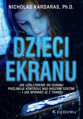 DZIECI EKRANU. Jak uzależnienie od ekranu przejmuje kontrolę nad naszymi dziećmi - i jak wyrwać je z. Autor: Nicholas Kardaras. SmakLiter.pl Okładka książki DZIECI EKRANU. Jak uzależnienie od ekranu przejmuje kontrolę nad naszymi dziećmi - i jak wyrwać je z