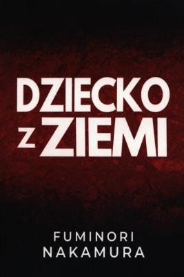 Dziecko z ziemi. Autor: Fuminori Nakamura. SmakLiter.pl Okładka książki Dziecko z ziemi
