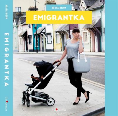 Emigrantka. Autor: Bizuk Agata. SmakLiter.pl Okładka książki Emigrantka