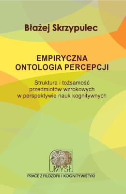 Empiryczna ontologia percepcji. Autor: Skrzypulec Błażej. SmakLiter.pl Okładka książki Empiryczna ontologia percepcji
