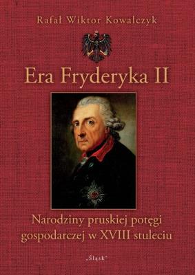 Era Fryderyka II. Autor: Kowalczyk Rafał Wiktor. SmakLiter.pl Okładka książki Era Fryderyka II