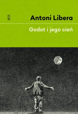 GODOT I JEGO CIEŃ. Autor: Antoni Libera. SmakLiter.pl Okładka książki GODOT I JEGO CIEŃ