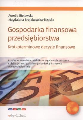 Gospodarka finansowa przedsiębiorstwa.. Autor: Bielawska Aurelia, Brojakowska-Trząska Magdalena. SmakLiter.pl Okładka książki Gospodarka finansowa przedsiębiorstwa.