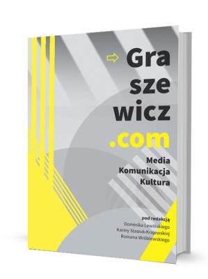 Graszewicz.com Media Komunikacja Kultura. Autor: Dominik Lewiński, Karina Stasiuk-Krajewska (red.). SmakLiter.pl Okładka książki Graszewicz.com Media Komunikacja Kultura