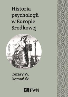 Okładka książki HISTORIA PSYCHOLOGII W EUROPIE ŚRODKOWEJ