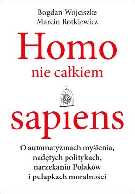 Homo nie całkiem sapiens. Autor: Marcin Rotkiewicz, Bogdan Wojciszke. SmakLiter.pl Okładka książki Homo nie całkiem sapiens