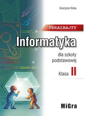 Informatyka dla szkoły podstawowej klasa II. Teraz bajty. Autor: Koba Grażyna. SmakLiter.pl Okładka książki Informatyka dla szkoły podstawowej klasa II. Teraz bajty