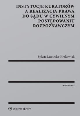 Okładka książki Instytucje kuratorów a realizacja prawa do sądu w cywilnym postępowaniu rozpoznawczym