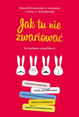 JAK TU NIE ZWARIOWAĆ NA HERBATCE U PSYCHIATRY. Autor: Stanisławska Irena A., EDWARD KRZEMIŃSKI. SmakLiter.pl Okładka książki JAK TU NIE ZWARIOWAĆ NA HERBATCE U PSYCHIATRY