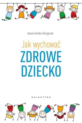 Okładka książki JAK WYCHOWAĆ ZDROWE DZIECKO