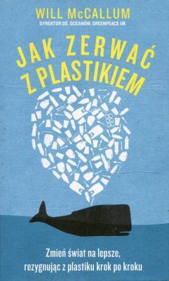 Jak zerwać z plastikiem. Autor: Will McCallum. SmakLiter.pl Okładka książki Jak zerwać z plastikiem