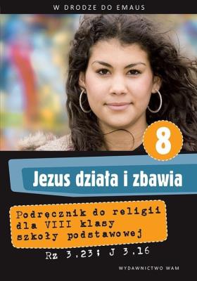Jezus działa i zbawia 8 Podręcznik. Autor: Marek Zbigniew. SmakLiter.pl Okładka książki Jezus działa i zbawia 8 Podręcznik