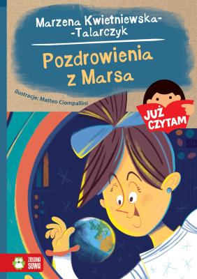 Już czytam! Pozdrowienia z Marsa. Tom 24. Autor: Kwietniewska-Talarczyk Marzena. SmakLiter.pl Okładka książki Już czytam! Pozdrowienia z Marsa. Tom 24