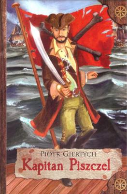KAPITAN PISZCZEL. Autor: Giertych Piotr. SmakLiter.pl Okładka książki KAPITAN PISZCZEL