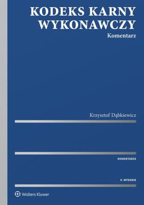 Kodeks karny wykonawczy Komentarz. Autor: Dąbkiewicz Krzysztof. SmakLiter.pl Okładka książki Kodeks karny wykonawczy Komentarz