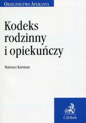 Kodeks rodzinny i opiekuńczy Orzecznictwo Aplikanta. Autor: Kurman Mateusz. SmakLiter.pl Okładka książki Kodeks rodzinny i opiekuńczy Orzecznictwo Aplikanta