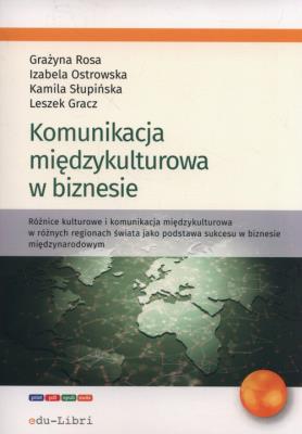Komunikacja miedzykulturowa w biznesie. Autor: Gracz Leszek, Ostrowska Izabela, Rosa Grażyna, Słupińska Kamila. SmakLiter.pl Okładka książki Komunikacja miedzykulturowa w biznesie