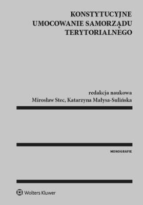 Konstytucyjne umocowanie samorządu terytorialnego. Autor: Małysa-Sulińska Katarzyna, Stec Mirosław. SmakLiter.pl Okładka książki Konstytucyjne umocowanie samorządu terytorialnego