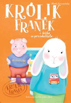 KRÓLIK FRANEK I BÓJKA W PRZEDSZKOLU. Autor: Marta Krzemińska. SmakLiter.pl Okładka książki KRÓLIK FRANEK I BÓJKA W PRZEDSZKOLU