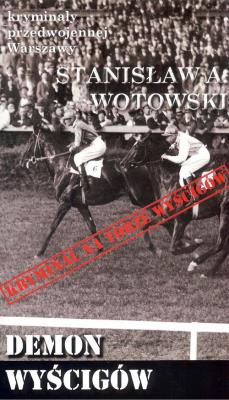 Kryminały przedwojennej Warszawy. Demon wyścigów. Autor: Stanisław A. Wotowski. SmakLiter.pl Okładka książki Kryminały przedwojennej Warszawy. Demon wyścigów