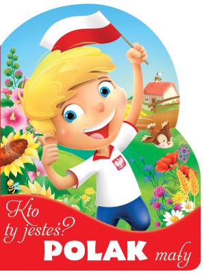 Kto ty jesteś? Polak mały. Wykrojnik. Autor: Opracowanie zbiorowe. SmakLiter.pl Okładka książki Kto ty jesteś? Polak mały. Wykrojnik