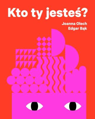 KTO TY JESTEŚ WYD. 2. Autor: Olech Joanna, Bąk Edgar. SmakLiter.pl Okładka książki KTO TY JESTEŚ WYD. 2