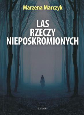 Okładka książki LAS RZECZY NIEPOSKROMIONYCH TOMIK POETYCKI