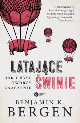 Latające świnie. Autor: Benjamin K. Bergen. SmakLiter.pl Okładka książki Latające świnie