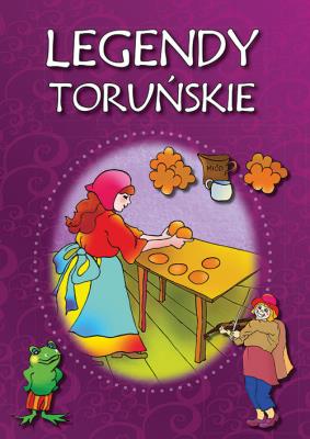 Legendy toruńskie. Autor: Korczyńska Małgorzata, Tatarzycka-Ślęk Anna. SmakLiter.pl Okładka książki Legendy toruńskie