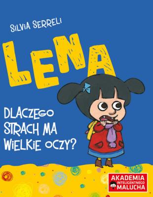 Lena Dlaczego strach ma wielkie oczy?. Autor: Silvia Serreli. SmakLiter.pl Okładka książki Lena Dlaczego strach ma wielkie oczy?