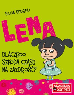 Lena Dlaczego szkoda czasu na zazdrość?. Autor: Silvia Serreli. SmakLiter.pl Okładka książki Lena Dlaczego szkoda czasu na zazdrość?