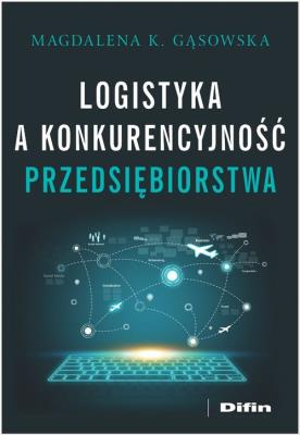 Logistyka a konkurencyjność przedsiębiorstwa. Autor: Gąsowska Magdalena K.. SmakLiter.pl Okładka książki Logistyka a konkurencyjność przedsiębiorstwa