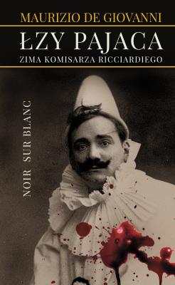 ŁZY PAJACA ZIMA KOMISARZA RICCIARDIEGO. Autor: MAURIZIO DE GIOVANNI, MACIEJ A. BRZOZOWSKI. SmakLiter.pl Okładka książki ŁZY PAJACA ZIMA KOMISARZA RICCIARDIEGO