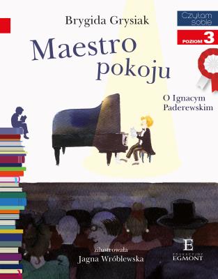 Maestro pokoju. O Ignacym Paderewskim. Autor: Brygida Grysiak, Jagna Wróblewska. SmakLiter.pl Okładka książki Maestro pokoju. O Ignacym Paderewskim