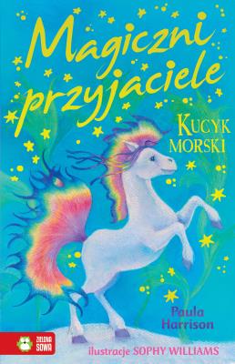 Magiczni przyjaciele. Kucyk morski. Autor: Harrison Paula, Williams Sophy. SmakLiter.pl Okładka książki Magiczni przyjaciele. Kucyk morski