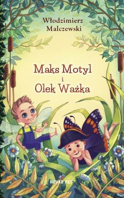 MAKS MOTYL I OLEK WAŻKA. Autor: Malczewski Włodzimierz. SmakLiter.pl Okładka książki MAKS MOTYL I OLEK WAŻKA