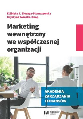 Marketing wewnętrzny we współczesnej organizacji. Autor: Biesaga-Słomczewska Elżbieta J., Iwińska-Knop Krystyna. SmakLiter.pl Okładka książki Marketing wewnętrzny we współczesnej organizacji