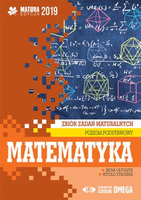 Matematyka Matura 2019 Zbiór zadań maturalnych Poziom podstawowy. Autor: Irena Ołtuszyk, Stachnik Witold. SmakLiter.pl Okładka książki Matematyka Matura 2019 Zbiór zadań maturalnych Poziom podstawowy