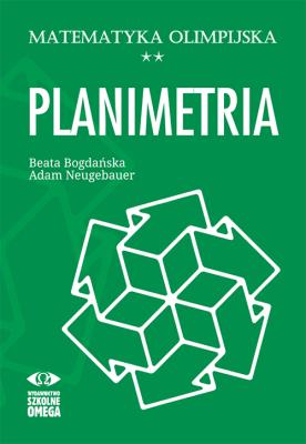 Matematyka olimpijska Planimetria. Autor: Bogdańska Beata, Neugebauer Adam. SmakLiter.pl Okładka książki Matematyka olimpijska Planimetria