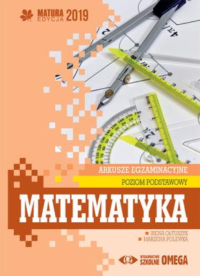 Matura 2019 Arkusze egzam. Matematyka ZP OMEGA. Autor: Irena Ołtuszyk, Marzena Polewka. SmakLiter.pl Okładka książki Matura 2019 Arkusze egzam. Matematyka ZP OMEGA