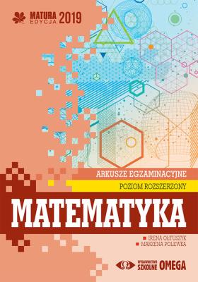 Matura 2019 Arkusze egzam. Matematyka ZR OMEGA. Autor: Irena Ołtuszyk, Marzena Polewka. SmakLiter.pl Okładka książki Matura 2019 Arkusze egzam. Matematyka ZR OMEGA