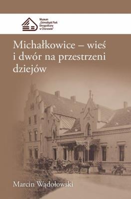 Okładka książki Michałkowice Wieś i dwór na przestrzeni dziejów